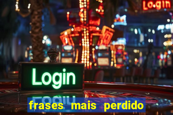 frases mais perdido que surdo em bingo